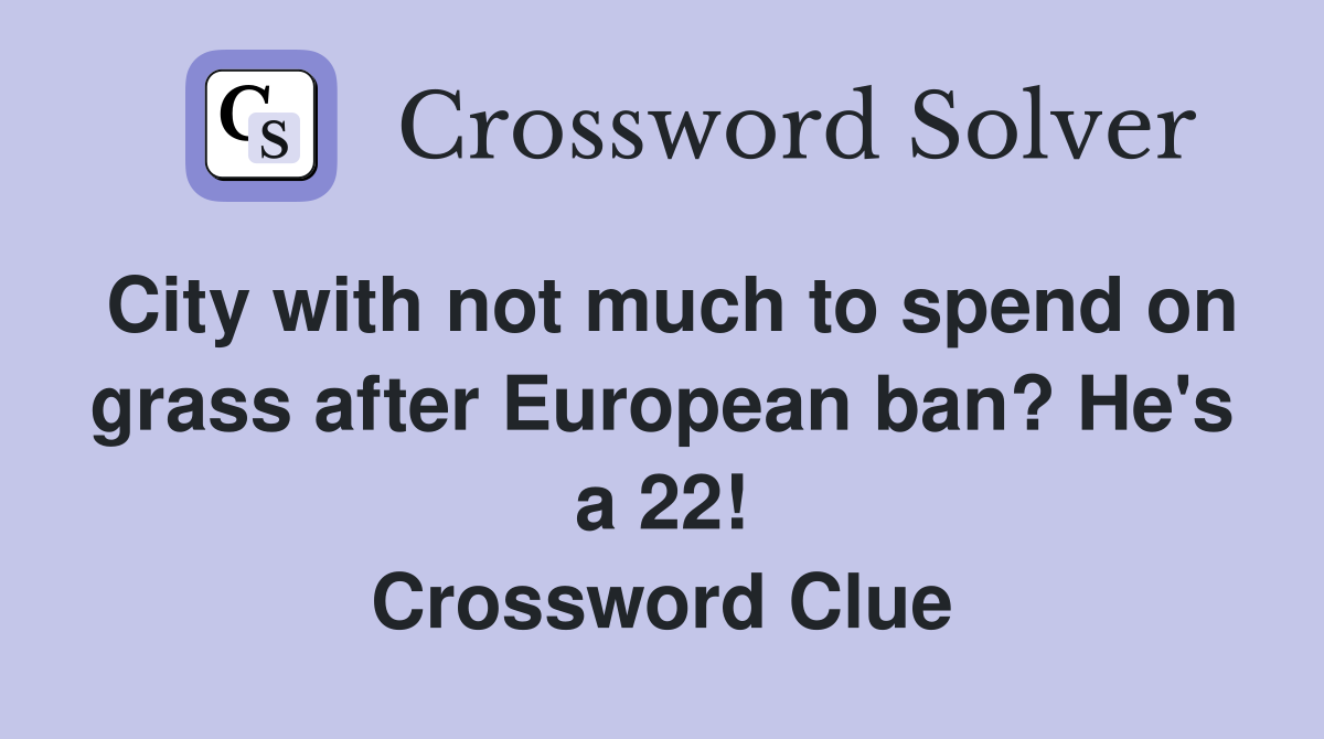 City with not much to spend on grass after European ban? He's a 22